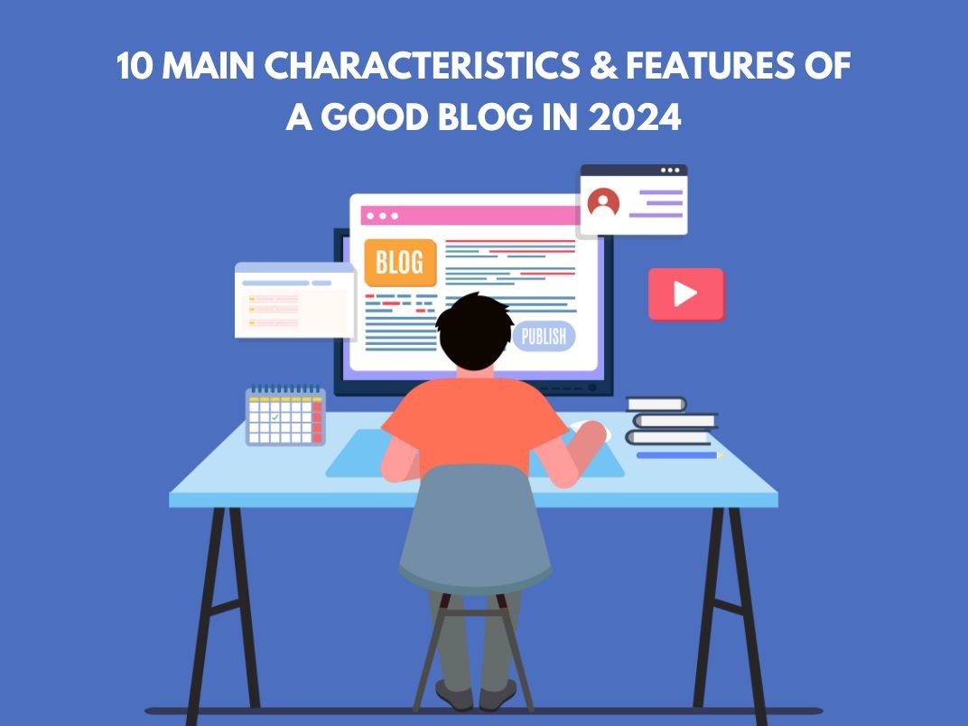 10 Main Characteristics & Features of a Good Blog in 2024