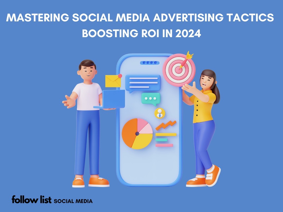 Mastering Social Media Advertising Tactics: Boosting ROI in (2024)